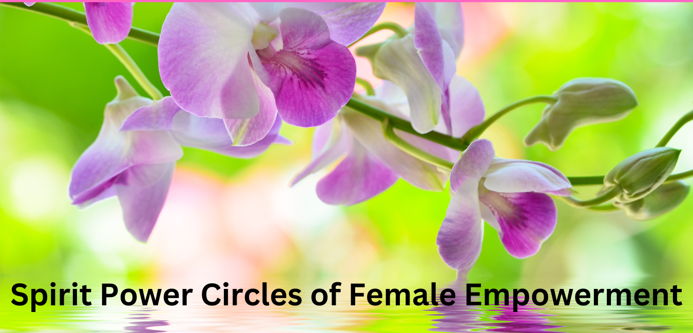 Spirit Power Circles of FEMALE EMPOWERMENT